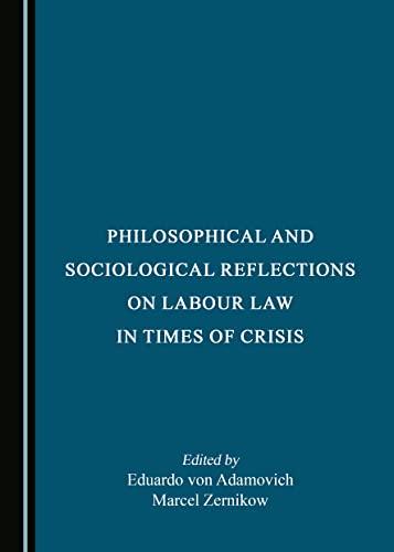 Eduardo von Adamovich-Philosophical and Sociological Reflections on Labour Law in Times of Crisis