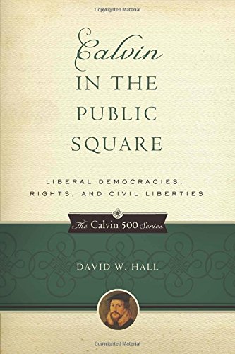 Hall, David W.-Calvin in the public square