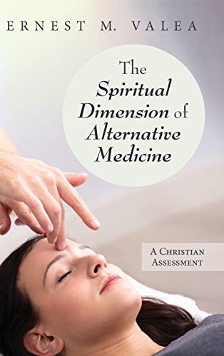 Ernest M. Valea-Spiritual Dimension of Alternative Medicine