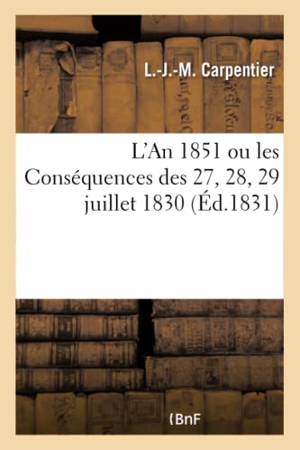 CARPENTIER-L-J-M-L'An 1851 ou les Conséquences des 27, 28, 29 juillet 1830