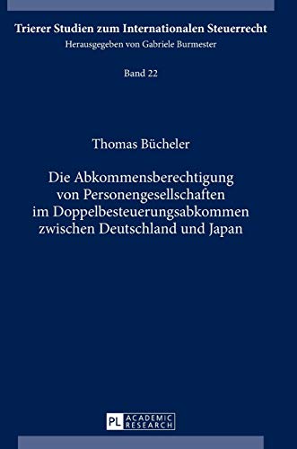 Die Abkommensberechtigung Von Personengesellschaften Im Doppelbesteuerungsabkommen Zwischen Deutschland und Japan - Thomas Bücheler
