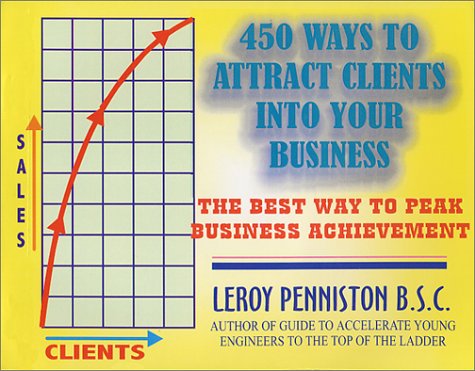 450 Ways to Attract Clients into Your Business - Leonard Leroy Penniston