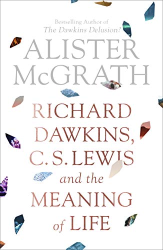 Richard Dawkins, C. S. Lewis and the Meaning of Life - Alister McGrath
