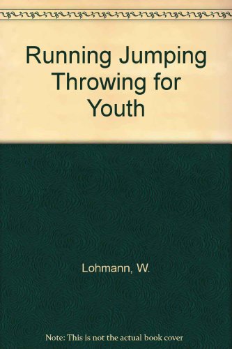Running Jumping Throwing for Youth - W. Lohmann