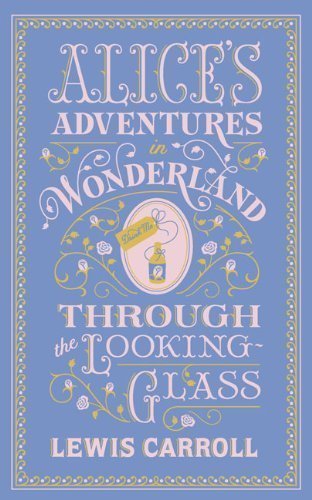 Alice's Adventures in Wonderland and Through the Looking-glass - Lewis Carroll