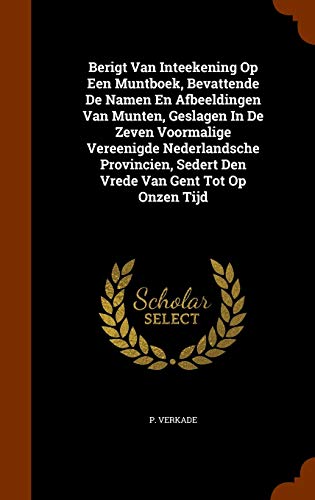 P. Verkade-Berigt Van Inteekening Op Een Muntboek, Bevattende De Namen En Afbeeldingen Van Munten, Geslagen In De Zeven Voormalige Vereenigde Nederlandsche Provincien, Sedert Den Vrede Van Gent Tot Op Onzen Tijd