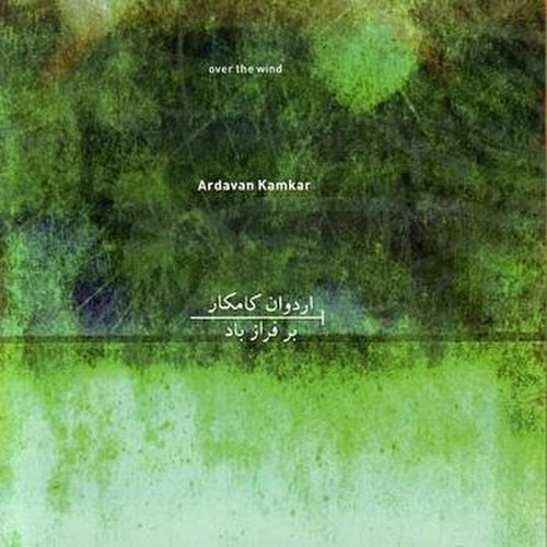 Ardavan Kamkar - Over The Wind