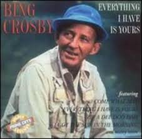 Bing Crosby - Everything I Have Is Yours