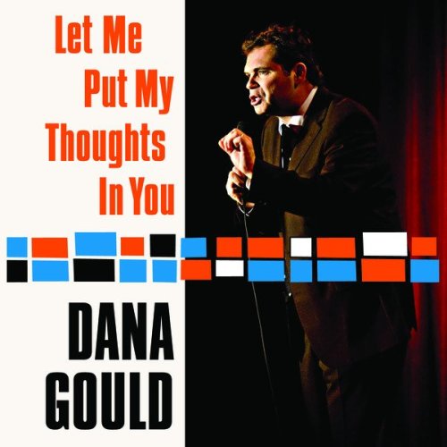 Dana Gould - Let Me Put My Thoughts in You