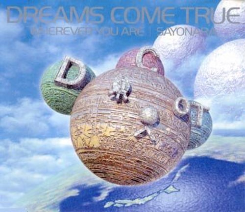 DREAMS COME TRUE - WHEREVER YOU ARE