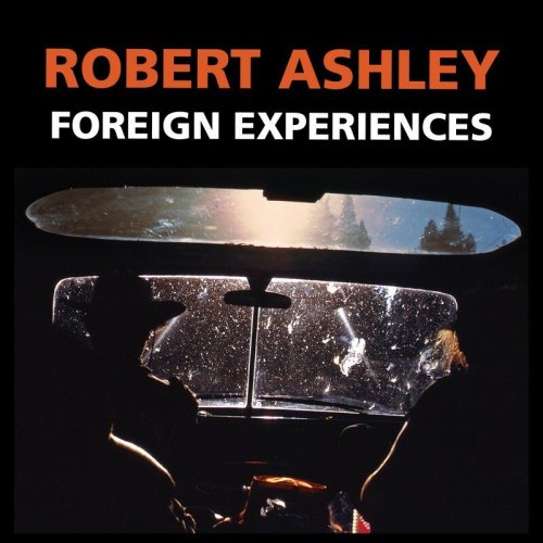 Robert Ashley - Foreign Experiences
