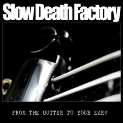 Slow Death Factory - From the Gutter to Your Ears