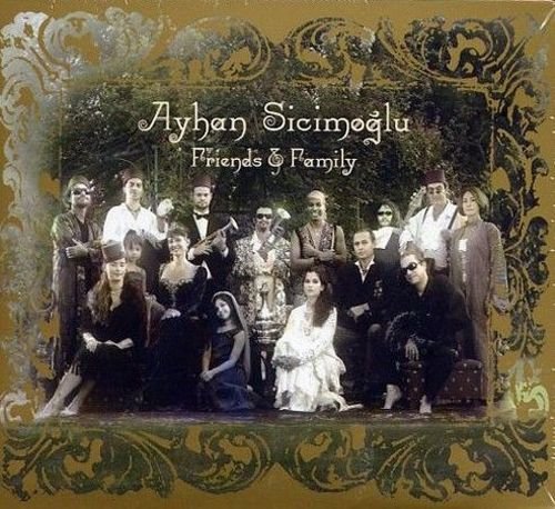 Ayhan Sicimoğlu - Friends & Family