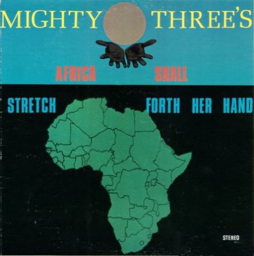 The Mighty Threes - Africa Shall Stretch Forth Her Hands