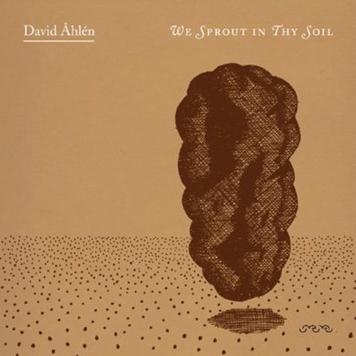 David Åhlén - We Sprout In Thy Soil