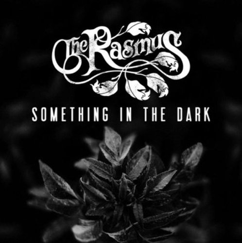 The Rasmus - Something In The Dark