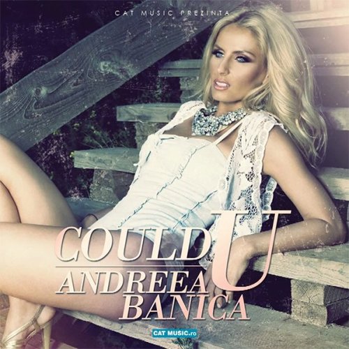 Andreea Banica - Could U