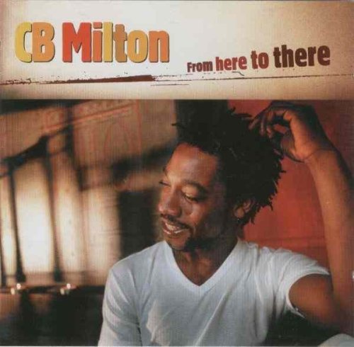 CB Milton - From Here To There