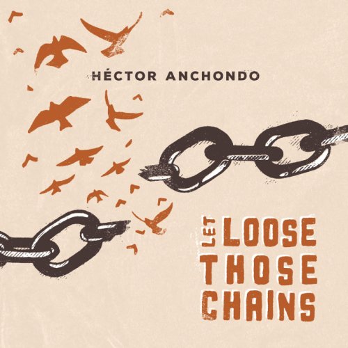 Hector Anchondo - Let Loose Those Chains