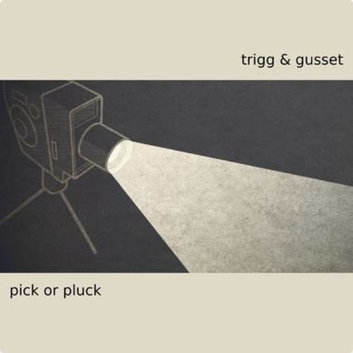 Trigg & Gusset - Pick Or Pluck