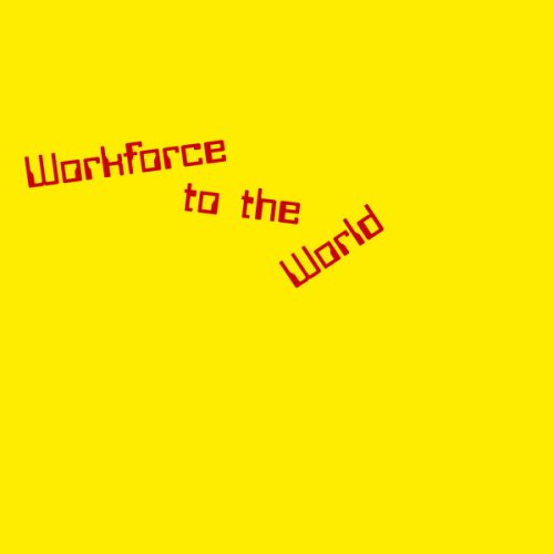 Workforce to the World