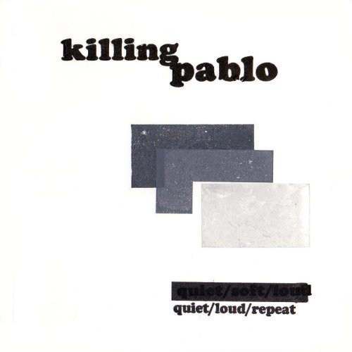 Killing Pablo - Quiet/Loud/Repeat
