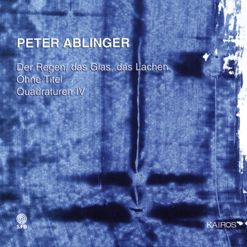 Peter Ablinger - Der Regen, Das Glas, Das Lachen