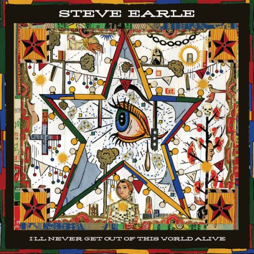 Steve Earle - I'll Never Get Out of This World Alive