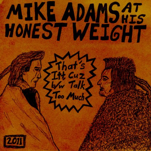 Mike Adams At His Honest Weight - That's Itt, Cuz b/w Talk Too Much