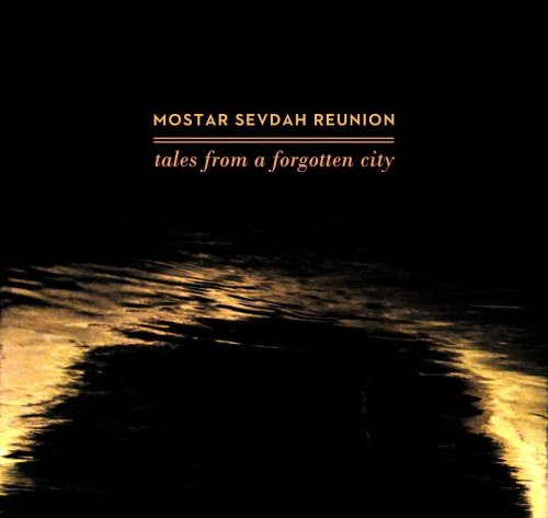 Mostar Sevdah Reunion - Tales From A Forgotten City