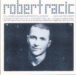 Robert Racic - DJ/Remixer/Producer....Whatever