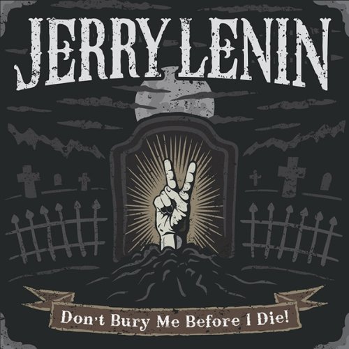 Jerry Lenin - Don't Bury Me Before I Die