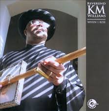 Reverend KM Williams - When I Rise