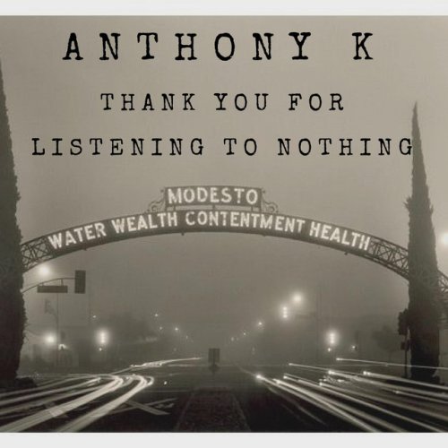 Anthony K: Thank You for Listening to Nothing (2014)
