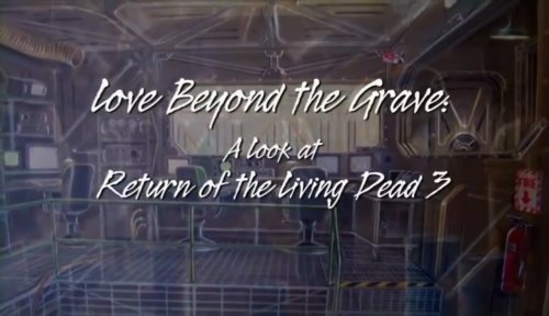Love Beyond the Grave: A Look at Return of the Living Dead III (2011)