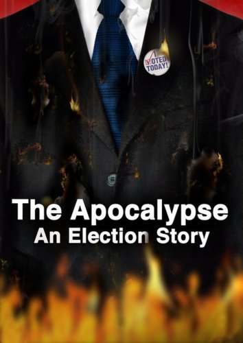 The Apocalypse: An Election Story (2007)