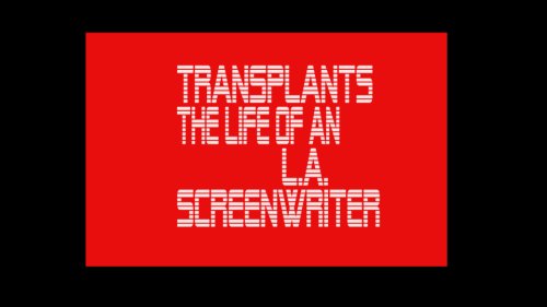 Transplants: The Life of an L.A. Screenwriter