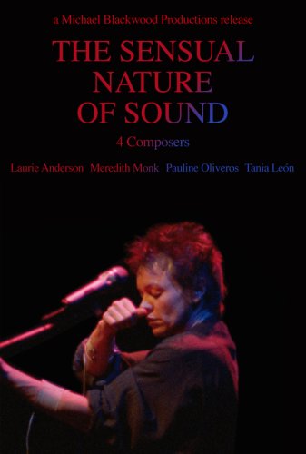 The Sensual Nature of Sound: 4 Composers Laurie Anderson, Tania Leon, Meredith Monk, Pauline Oliveros (1993)