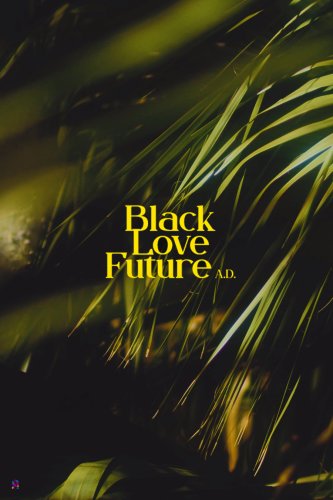 Black Love Future, A.D.