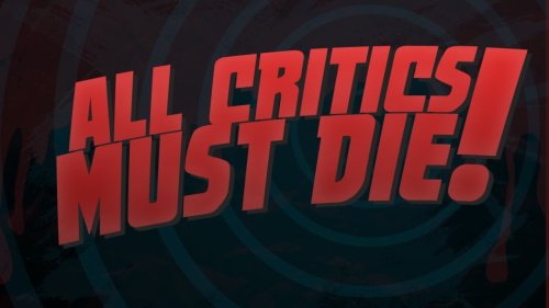 All Critics Must Die