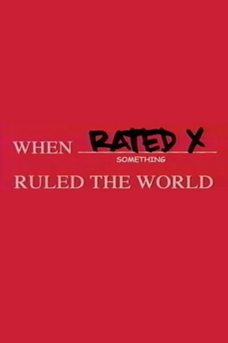 When Rated X Ruled the World (2004)
