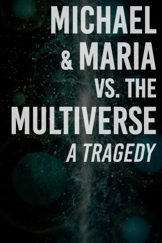 Michael & Maria vs. the Multiverse: a tragedy (2021)