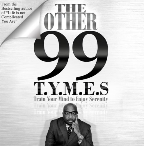 The Other 99 T.Y.M.E.S: Train Your Mind to Enjoy Serenity