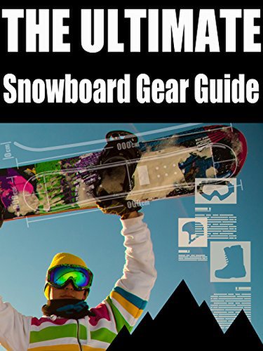 The Ultimate Snowboard Gear Guide (2016)