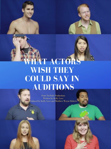 What Actors Wish They Could Say in Auditions (2015)