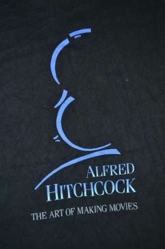 Alfred Hitchcock: The Art of Making Movies