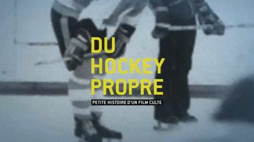 Du hockey propre: petite histoire d'un film culte (2016)