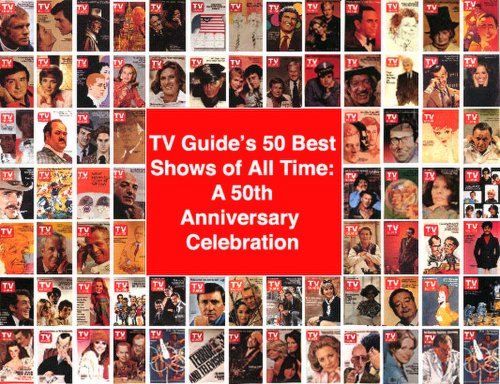 TV Guide's 50 Best Shows of All Time: A 50th Anniversary Celebration