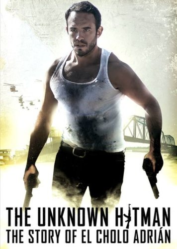 The Unknown Hitman: The Story of El Cholo Adrían (2017)