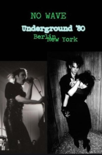 No Wave - Underground '80: Berlin - New York (2009)